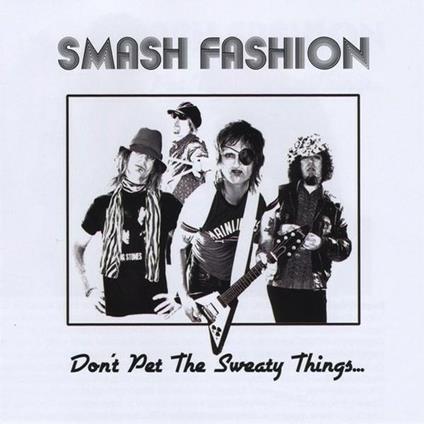 Don't Pet the Sweaty Things - CD Audio di Smash Fashion