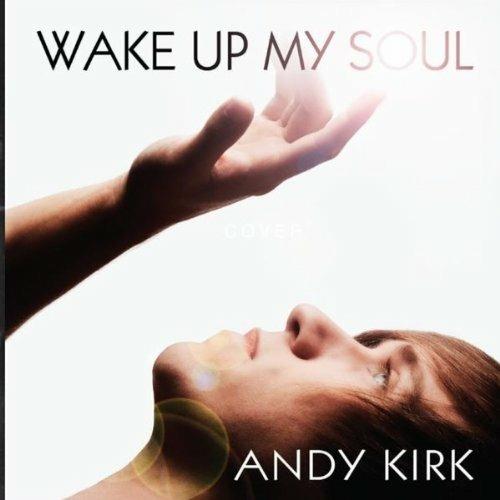 Wake Up My Soul - CD Audio di Andy Kirk