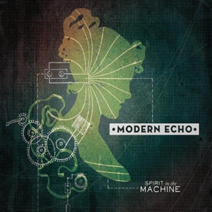 Spirit In The Machine - CD Audio di Modern Echo