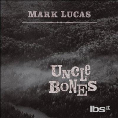 Uncle Bones - CD Audio di Mark Lucas