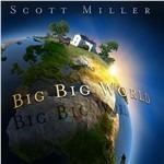 Big Big World - CD Audio di Scott Miller