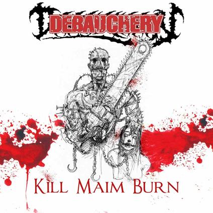 Kill Maim Burn - CD Audio di Debauchery