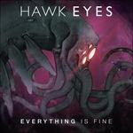 Everything Is Fine - CD Audio di Hawk Eyes