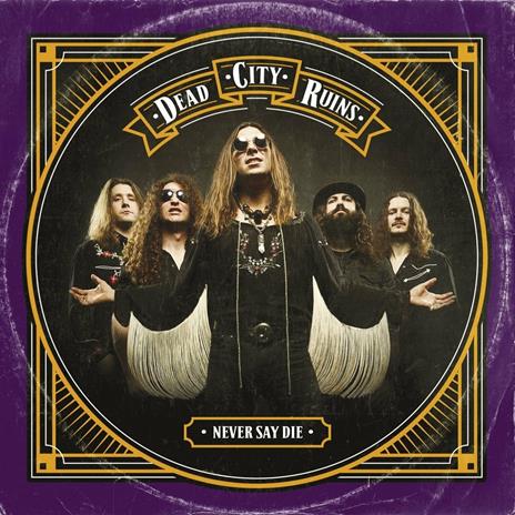 Never Say Die (Digipack Limited Edition) - CD Audio di Dead City Ruins