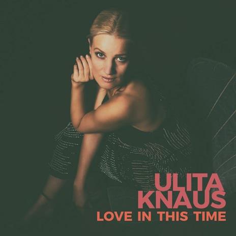 Love In This Time - CD Audio di Ulita Knaus