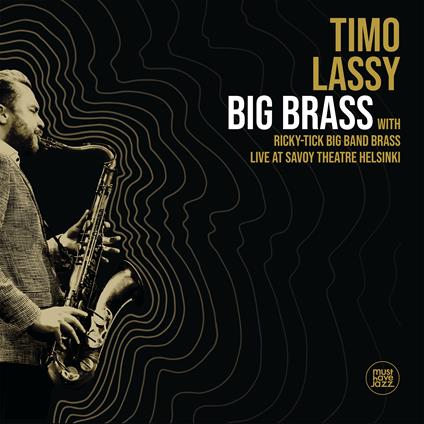 Big Brass. Live at Savoy Theatre Helsinki - CD Audio di Timo Lassy