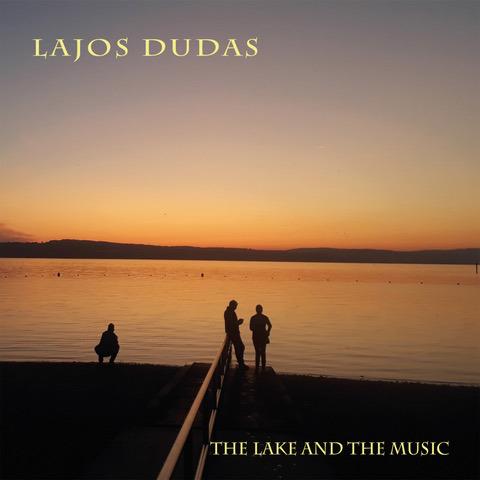 The Lake and the Music - CD Audio di Lajos Dudas