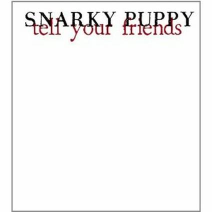 Tell Your Friends - CD Audio + DVD di Snarky Puppy