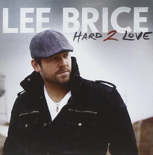 Hard 2 Love - CD Audio di Lee Brice