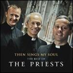 Then Sings My Soul. The Best of the Priests - CD Audio di Priests