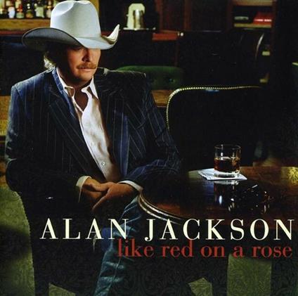 Like Red on a Rose - CD Audio di Alan Jackson