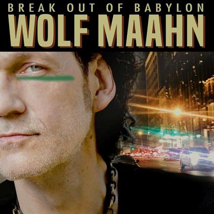 Break Out of Babylon - CD Audio di Wolf Maahn