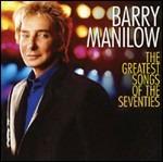 The Greatest Songs of the Seventies - CD Audio di Barry Manilow