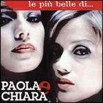 Le più belle di...Paola & Chiara - CD Audio di Paola & Chiara