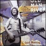 Good Morning - CD Audio di Old Man River