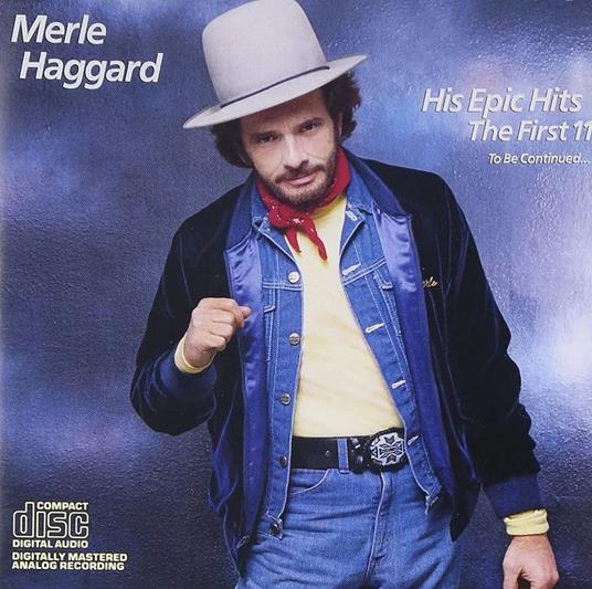 His Epic Hits. The First 11 (To Be Continued...) - CD Audio di Merle Haggard