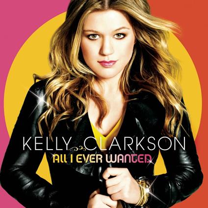 All I Ever Wanted - CD Audio di Kelly Clarkson