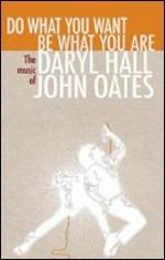 Do What You Want Be What You Are. The Music of Daryl Hall & John Oates