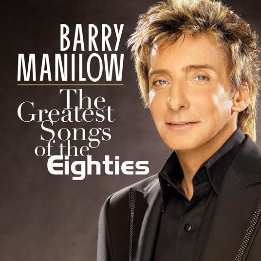 Greatest Songs Of The Eighties - CD Audio di Barry Manilow