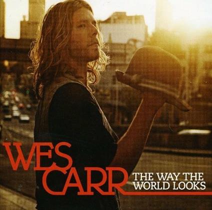 Way The World Looks - CD Audio di Wes Carr