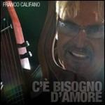 C'è bisogno d'amore - CD Audio di Franco Califano