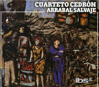 Arrabal Salvaje - CD Audio di Cuarteto Cedron