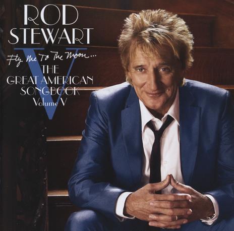 Fly Me to the Moon. The Great American Songbook vol.5 - CD Audio di Rod Stewart