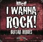 I Wanna Rock! Guitar Heroes - CD Audio