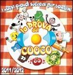 La Prova Del Cuoco 2011-2012. I Nuovi Grandi Successi per Bambini (Colonna sonora) - CD Audio