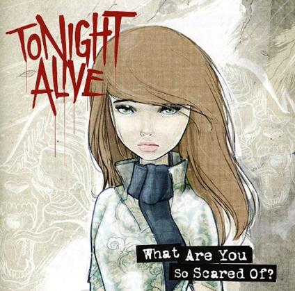 What Are You So Scared Of? - CD Audio di Tonight Alive