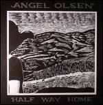 Half Way Home - Vinile LP di Angel Olsen