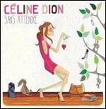 Sans attendre - CD Audio di Céline Dion