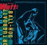 Ball - Hog or Tugboat? (180 gr.) - Vinile LP di Mike Watt