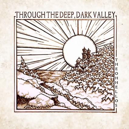 Through the Deep, Dark Valley - CD Audio di Oh Hellos
