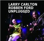Unplugged - CD Audio di Robben Ford,Larry Carlton