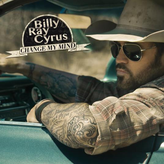 Change My Mind - CD Audio di Billy Ray Cyrus