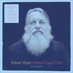 Different Every Time. Ex Machina - Vinile LP di Robert Wyatt