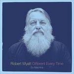 Different Every Time - CD Audio di Robert Wyatt