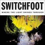 Where The Light Shines Through - CD Audio di Switchfoot