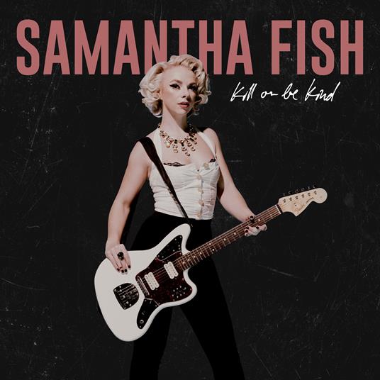 Kill or Be Kind - Vinile LP di Samantha Fish