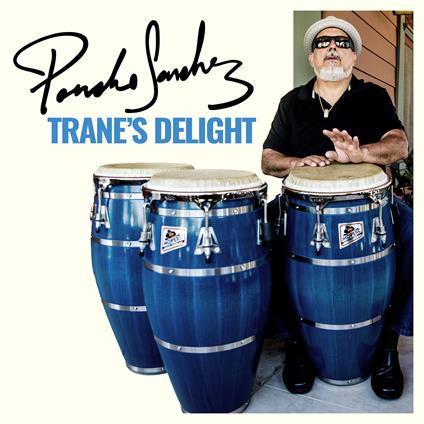 Trane's Delight - CD Audio di Poncho Sanchez
