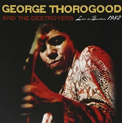 Live in Boston 1982. The Complete Concert - CD Audio di George Thorogood