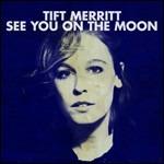 See You on the Moon - CD Audio di Tift Merritt