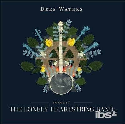 The Lonely Heartstring Band - CD Audio di Deep Waters