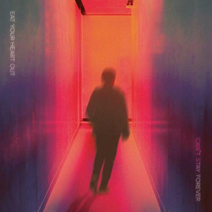 Can'T Stay Forever - Vinile LP di Eat Your Heart Out