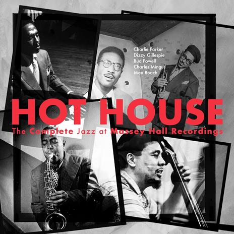 Hot House. The Complete Jazz Massey Hall Recordings - Vinile LP di Max Roach,Dizzy Gillespie,Charles Mingus,Charlie Parker,Bud Powell