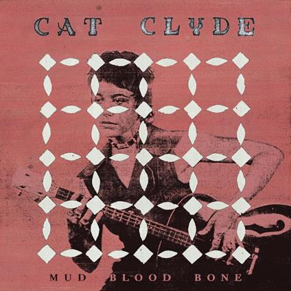 Mud Blood Bone - CD Audio di Cat Clyde