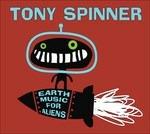 Earth Music For Aliens - CD Audio di Tony Spinner
