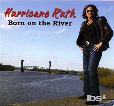 Born on the River - CD Audio di Hurricane Ruth