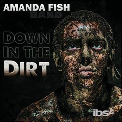 Down in the Dirt - CD Audio di Amanda Fish (Band)